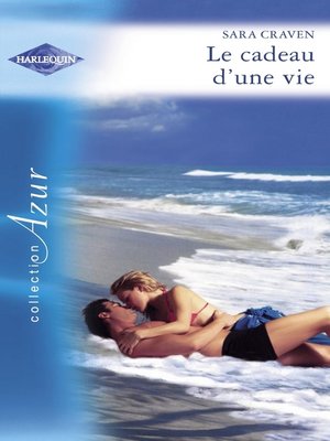 cover image of Le cadeau d'une vie (Harlequin Azur)